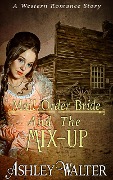 Mail Order Bride and The Mix-up (A Western Romance Book) - Ashley Walter
