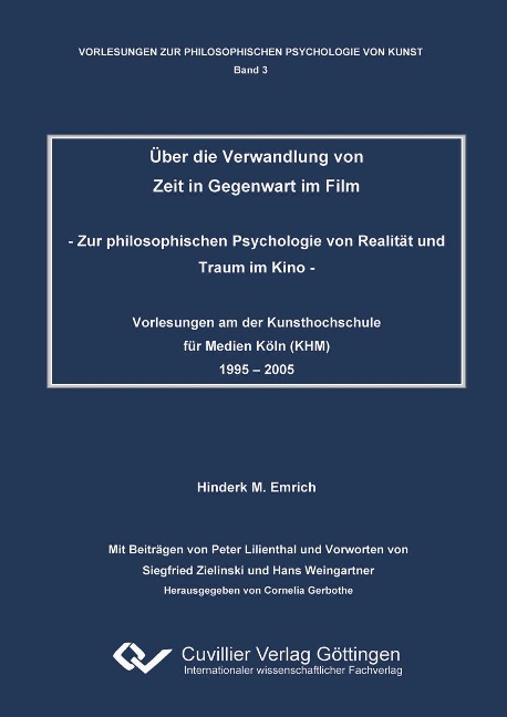 Über die Verwandlung von Zeit in Gegenwart im Film. Zur philosophischen Psychologie von Realität und Traum im Kino - Hinderk M. Emrich
