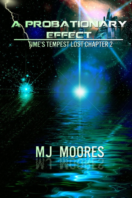 A Probationary Effect: Time's Tempest Lost Chapter 2 (Time's Tempest: The Lost Chapters, #2) - M. J. Moores