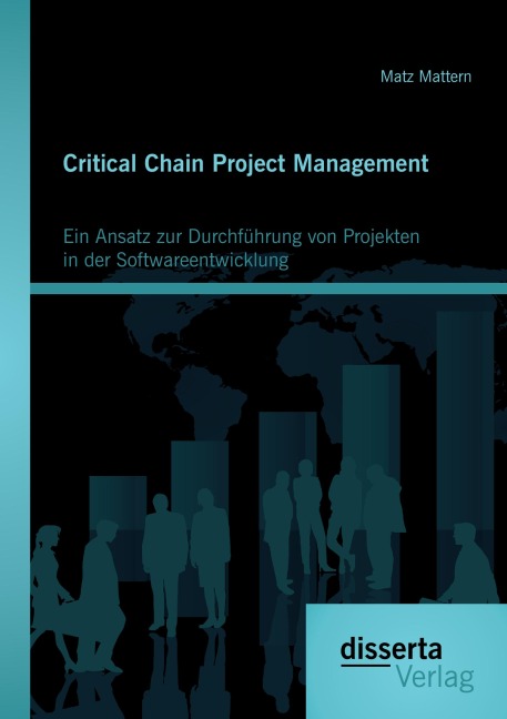 Critical Chain Project Management: Ein Ansatz zur Durchführung von Projekten in der Softwareentwicklung - Matz Mattern