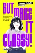 But Make It Classy! - Teresa Reichl