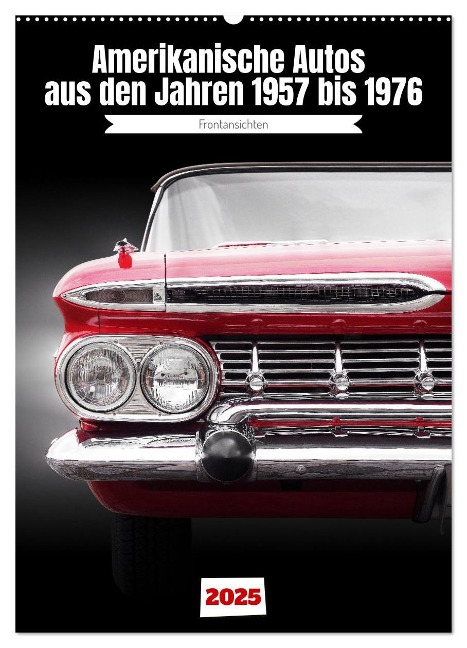Amerikanische Autos aus den Jahren 1957 bis 1976 Frontansichten (Wandkalender 2025 DIN A2 hoch), CALVENDO Monatskalender - Beate Gube