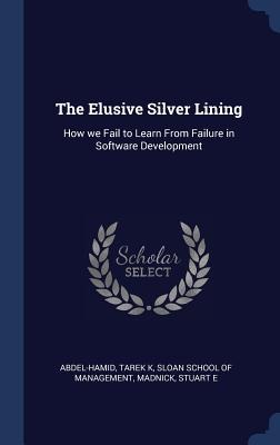 The Elusive Silver Lining - Tarek K Abdel-Hamid, Stuart E Madnick