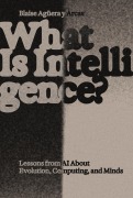 Cover-Bild zum Titel 'What Is Intelligence?' von 'Blaise Aguera Y Arcas'