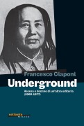 Cover-Bild zum Titel 'Underground. Ascesa e declino di un'altra editoria (1966-1977)' von 'Francesco Ciaponi'