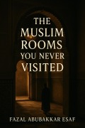 Cover-Bild zum Titel 'The Muslim Room You never Visited' von 'Fazal Abubakkar Esaf'