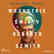 Cover-Bild zum Titel 'Wszystkie ¿wiaty Roberta Szmita' von 'Grzegorz ¿Urek'