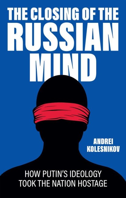 The Closing of the Russian Mind - Andrei Kolesnikov