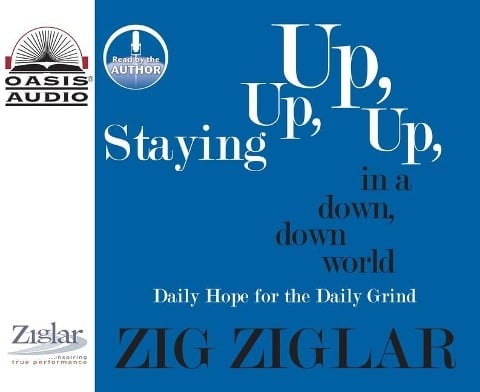 Staying Up, Up, Up in a Down, Down World: Daily Hope for the Daily Grind - Zig Ziglar