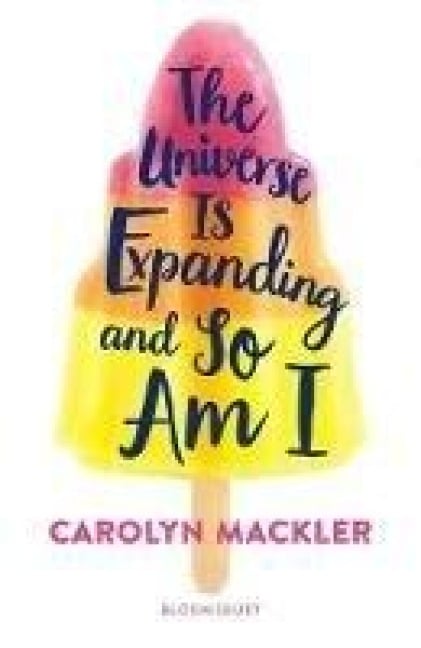 The Universe Is Expanding and So Am I - Carolyn Mackler