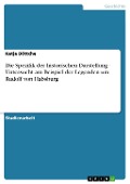 Cover-Bild zum Titel 'Die Spezifik der historischen Darstellung - Untersucht am Beispiel der Legenden um Rudolf von Habsburg' von 'Katja Böttche'