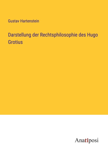 Darstellung der Rechtsphilosophie des Hugo Grotius - Gustav Hartenstein