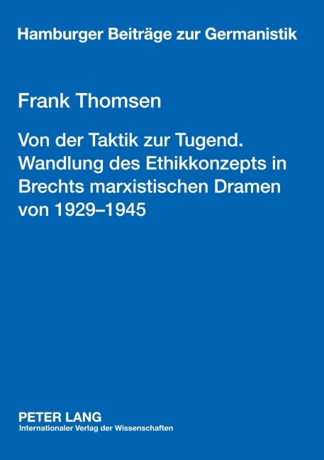 Von der Taktik zur Tugend. Wandlung des Ethikkonzepts in Brechts marxistischen Dramen von 1929-1945 - Frank Thomsen