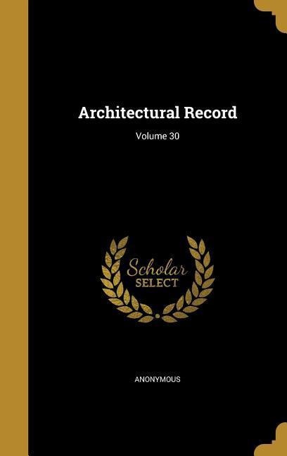 Architectural Record; Volume 30 - 