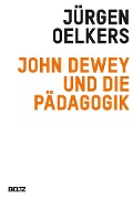 Cover-Bild zum Titel 'John Dewey und die Pädagogik' von 'Jürgen Oelkers'