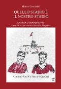 Cover-Bild zum Titel 'Quello stadio è il nostro stadio. Emozioni e sentimenti come li avrebbero raccontati Picchi e Magnozzi' von 'Marco Ceccarini'