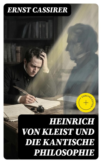 Heinrich von Kleist und die Kantische Philosophie - Ernst Cassirer