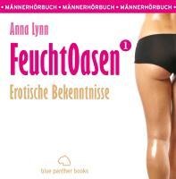 Feuchtoasen 1 / Erotische Bekenntnisse / Erotik Audio Story / Erotisches Hörbuch - Anna Lynn
