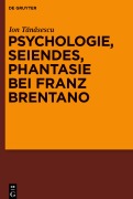 Cover-Bild zum Titel 'Psychologie, Seiendes, Phantasie bei Franz Brentano' von 'Ion T¿n¿sescu'