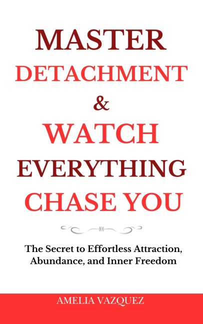 Master Detachment & Watch Everything Chase You - Amelia Vazquez