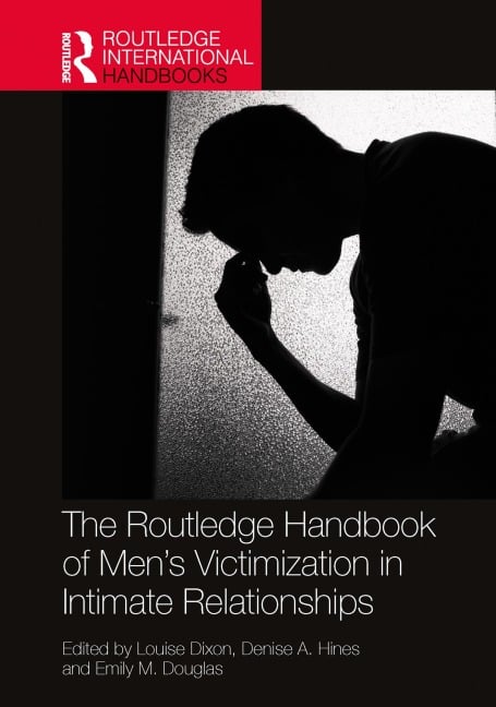 The Routledge Handbook of Men's Victimisation in Intimate Relationships - 
