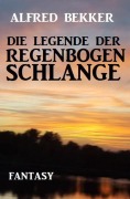 Die Legende der Regenbogenschlange - Alfred Bekker