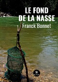 Cover-Bild zum Titel 'Le fond de la nasse' von 'Franck Bonnet'