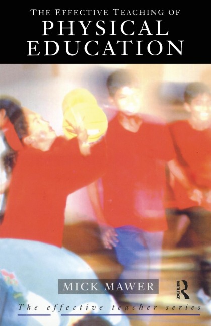 Effective Teaching of Physical Education - Mick Mawer