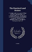 Cover-Bild zum Titel 'The Practical Land Drainer: A Treatise on Draining Land. In Which the Most Approved Systems of Drainage and the Scientific Principles on Which The' von 'B. Munn'