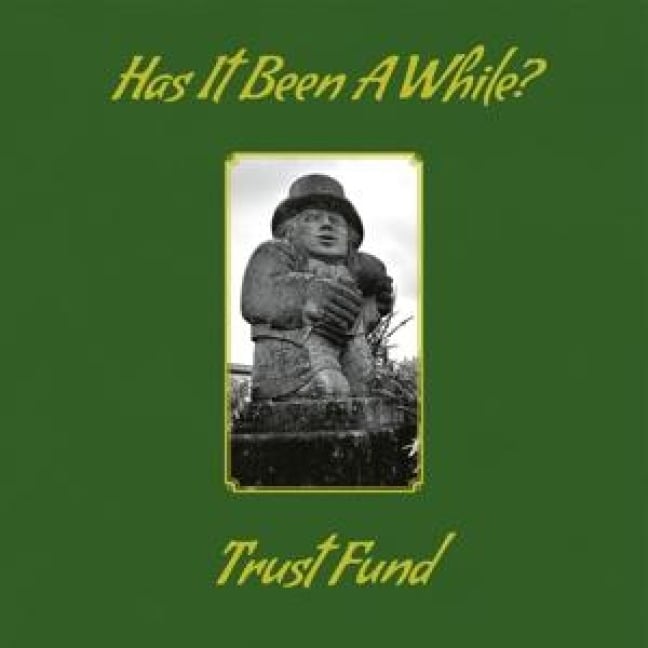 Has It Been A While? - Trust Fund