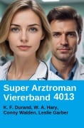 Cover-Bild zum Titel 'Arztroman Viererband 4013' von 'K. F. Durand, Conny Walden, W. A. Hary, Leslie Garber'