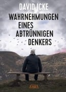 Cover-Bild zum Titel 'WAHRNEHMUNGEN EINES ABTRÜNNIGEN DENKERS: 'Wir wurden in einem unfassbaren Ausmaß getäuscht!'' von 'David Icke'