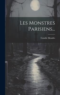 Les Monstres Parisiens... - Catulle Mendès