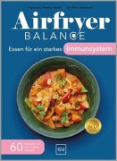 Cover-Bild zum Titel 'Airfryer Balance - Essen für ein starkes Immunsystem' von 'Agnieszka Peralta Martin, Peter Heilmeyer'