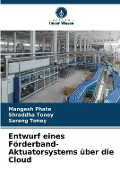 Cover-Bild zum Titel 'Entwurf eines Förderband-Aktuatorsystems über die Cloud' von 'Mangesh Phate, Shraddha Toney, Sarang Toney'