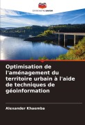 Cover-Bild zum Titel 'Optimisation de l'aménagement du territoire urbain à l'aide de techniques de géoinformation' von 'Alexander Khaemba'