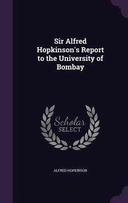 Sir Alfred Hopkinson's Report to the University of Bombay - Alfred Hopkinson