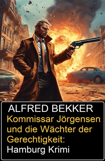 Kommissar Jörgensen und die Wächter der Gerechtigkeit: Hamburg Krimi - Alfred Bekker