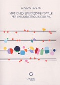 Cover-Bild zum Titel 'Musica ed educazione vocale per una didattica inclusiva' von 'Giovanni Bataloni'
