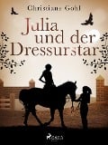 Julia und der Dressurstar - Christiane Gohl