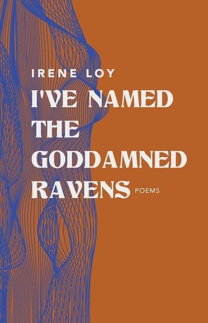 I've Named the Goddamned Ravens - Irene Loy