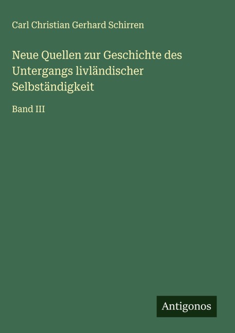 Neue Quellen zur Geschichte des Untergangs livländischer Selbständigkeit - Carl Christian Gerhard Schirren