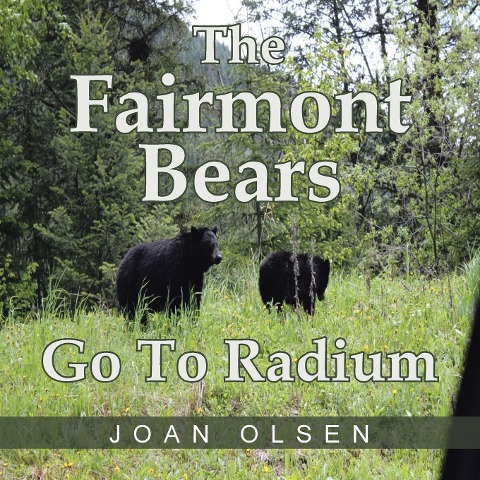 The Fairmont Bears Go to Radium - Joan Olsen