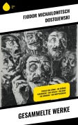 Cover-Bild zum Titel 'Gesammelte Werke' von 'Fjodor Michailowitsch Dostojewski'