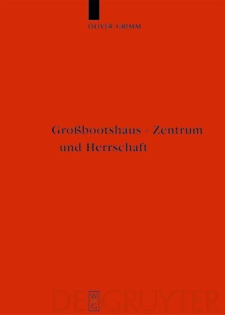 Großbootshaus - Zentrum und Herrschaft - Oliver Grimm