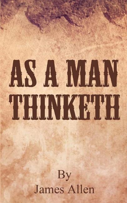As a Man Thinketh - James Allen