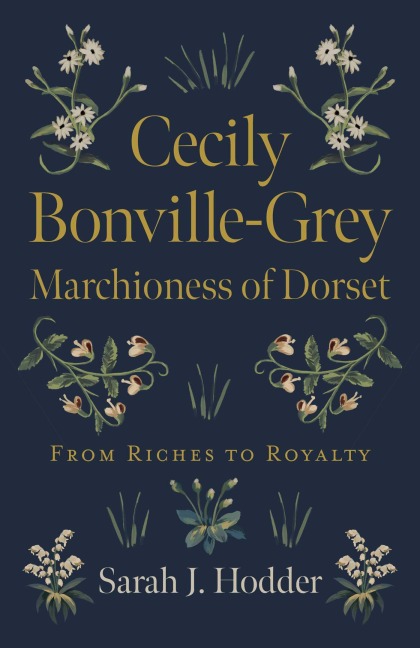Cecily Bonville-Grey - Marchioness of Dorset - Sarah J. Hodder