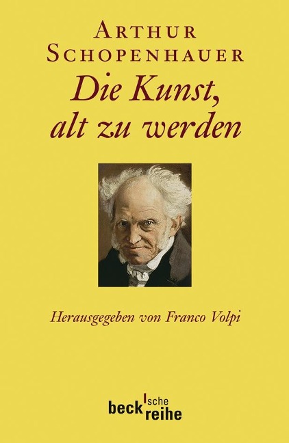 Die Kunst, alt zu werden oder Senila - Arthur Schopenhauer