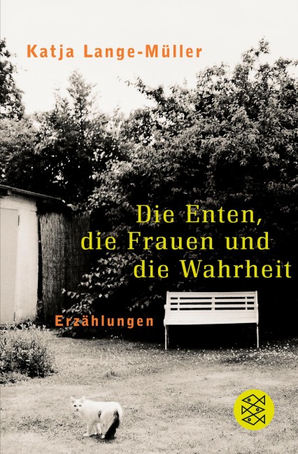 Die Enten, die Frauen und die Wahrheit - Katja Lange-Müller