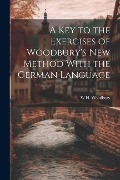 Cover-Bild zum Titel 'A Key to the Exercises of Woodbury's New Method With the German Language' von 'W. H. Woodbury'